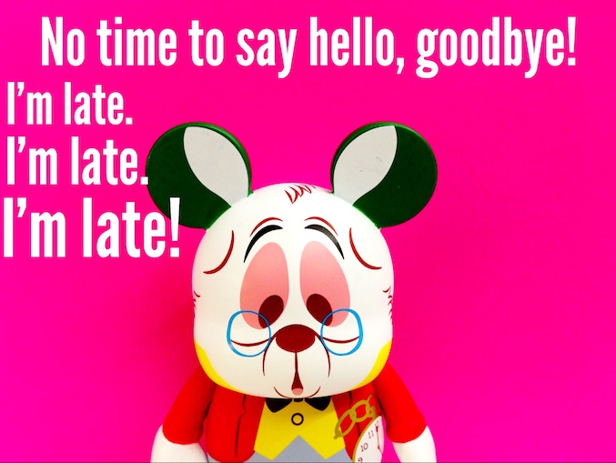 Alice Quotes- No time to say hello, goodbye!